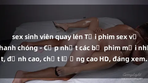 sex sinh viên quay lén Tải phim sex về máy miễn phí và nhanh chóng - Cập nhật các bộ phim mới nhất, đỉnh cao, chất lượng cao HD, đáng xem. Hãy trải nghiệm ngay!