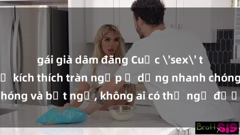 gái già dâm đãng Cuộc 'sex' trong thang máy: Khi sự kích thích tràn ngập ở dạng nhanh chóng và bất ngờ, không ai có thể ngờ được điều gì sẽ xảy ra!