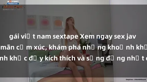 gái việt nam sextape Xem ngay sex jav không che để thỏa mãn cảm xúc, khám phá những khoảnh khắc đầy kích thích và sống động nhất chỉ trong click!