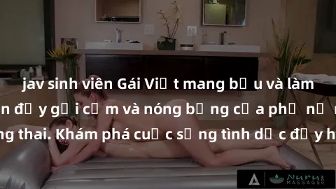 jav sinh viên Gái Việt mang bầu và làm tình: Màn trình diễn đầy gợi cảm và nóng bỏng của phụ nữ mang thai. Khám phá cuộc sống tình dục đầy hấp dẫn và mới lạ của họ!