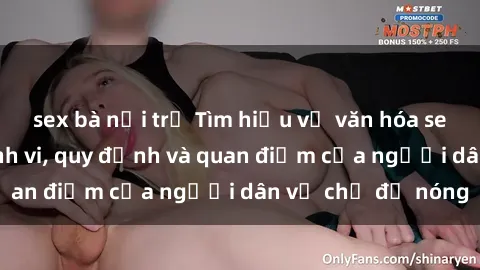 sex bà nội trợ Tìm hiểu về văn hóa sex ở Việt Nam: Hành vi, quy định và quan điểm của người dân về chủ đề nóng