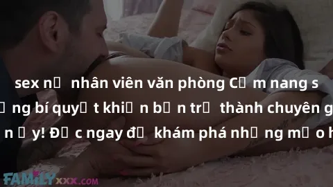 sex nữ nhân viên văn phòng Cẩm nang sex không che: Những bí quyết khiến bạn trở thành chuyên gia trong chuyện ấy! Đọc ngay để khám phá những mẹo hay và bí quyết tình dục không che.