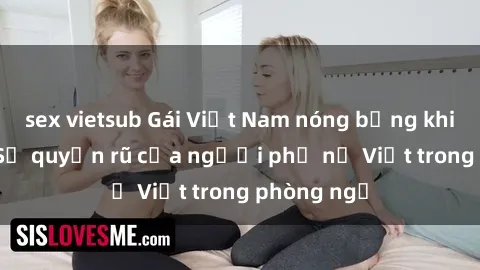 sex vietsub Gái Việt Nam nóng bỏng khi làm tình: Sự quyến rũ của người phụ nữ Việt trong phòng ngủ