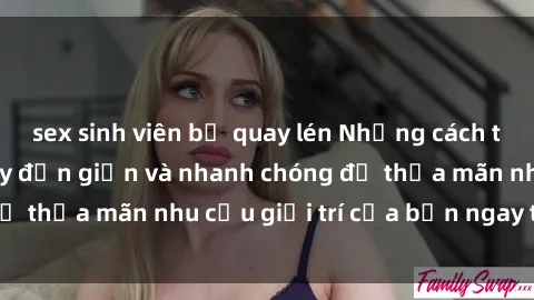 sex sinh viên bị quay lén Những cách tải phim sex về máy đơn giản và nhanh chóng để thỏa mãn nhu cầu giải trí của bạn ngay tại nhà