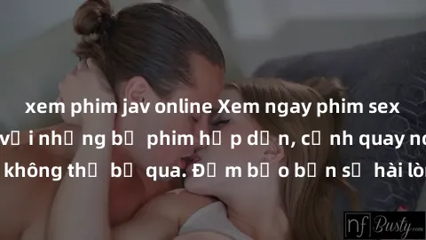xem phim jav online Xem ngay phim sex bukkake hàng đầu với những bộ phim hấp dẫn, cảnh quay nóng bỏng không thể bỏ qua. Đảm bảo bạn sẽ hài lòng với trải nghiệm mới lạ này!