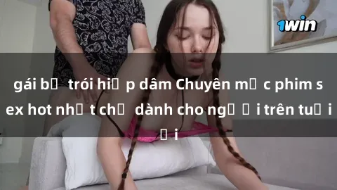 gái bị trói hiếp dâm Chuyên mục phim sex hot nhất chỉ dành cho người trên tuổi