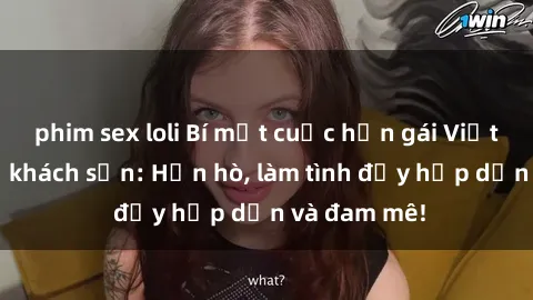 phim sex loli Bí mật cuộc hẹn gái Việt lần đầu ở khách sạn: Hẹn hò, làm tình đầy hấp dẫn và đam mê!