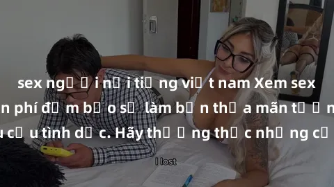 sex người nổi tiếng việt nam Xem sex không che HD miễn phí đảm bảo sẽ làm bạn thỏa mãn tưởng tượng và nhu cầu tình dục. Hãy thưởng thức những cảnh quay hấp dẫn và mãnh liệt ngay bây giờ!