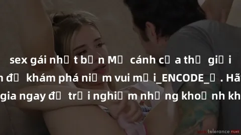 sex gái nhật bản Mở cánh cửa thế giới sex MILF Việt Nam để khám phá niềm vui mới_ENCODE_. Hãy tham gia ngay để trải nghiệm những khoảnh khắc đầy kích thích và đam mê.