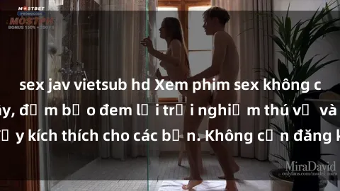 sex jav vietsub hd Xem phim sex không che miễn phí tại đây, đảm bảo đem lại trải nghiệm thú vị và đầy kích thích cho các bạn. Không cần đăng ký, hoàn toàn miễn phí.