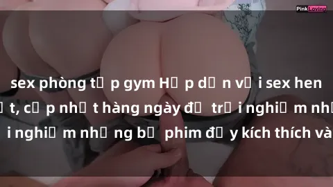 sex phòng tập gym Hấp dẫn với sex hentai vietsub mới nhất, cập nhật hàng ngày để trải nghiệm những bộ phim đầy kích thích và hấp dẫn.